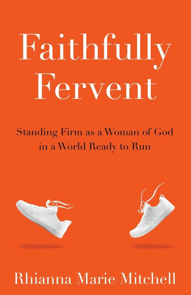 Book Cover: Faithfully Fervent: Standing Firm as a Woman of God in a World Ready to Run